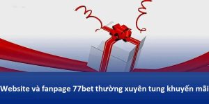 Cách nhận thưởng tại 77bet áp dụng với ưu đãi trên web hoặc fanpage