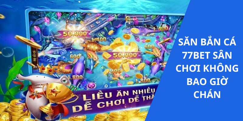 Chơi game không nhàm chán tại sảnh bắn cá