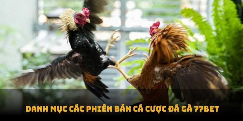 Danh mục các phiên bản cá cược Đá gà 77bet